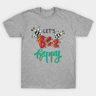 Let s bee happy T-Shirt